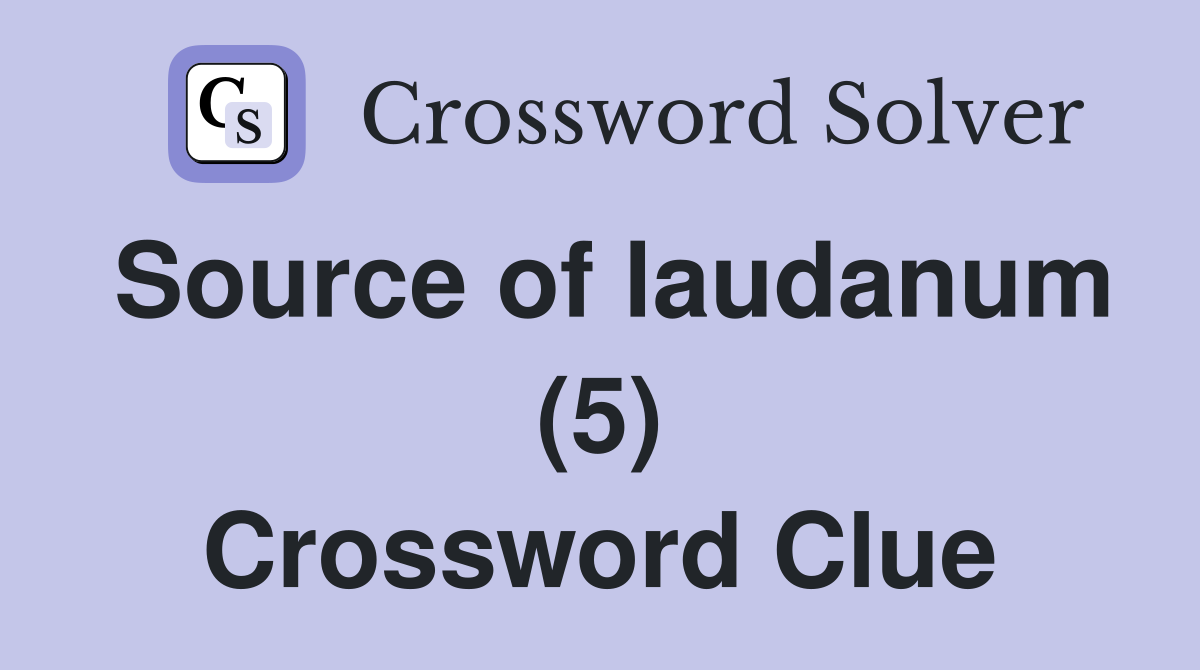 Source of laudanum (5) Crossword Clue