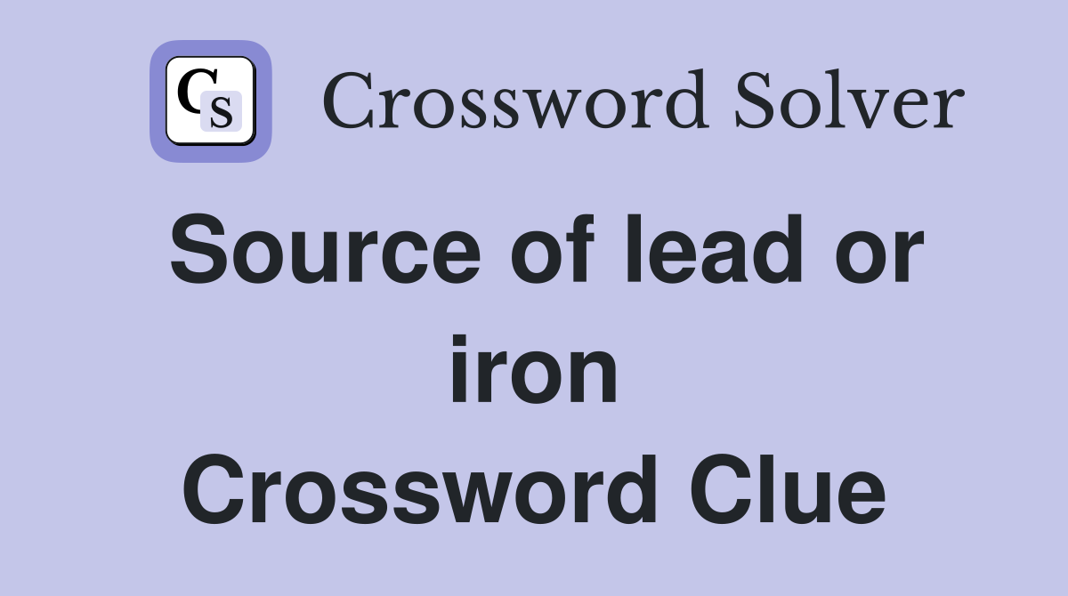 Source of lead or iron Crossword Clue