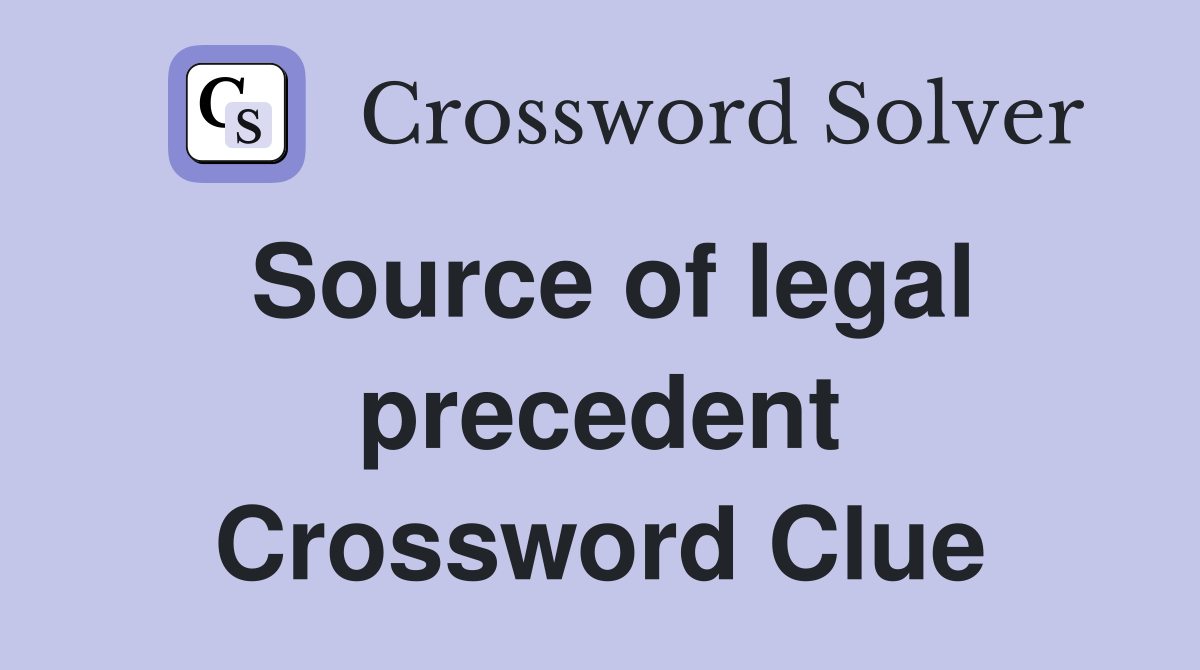 Source of legal precedent Crossword Clue