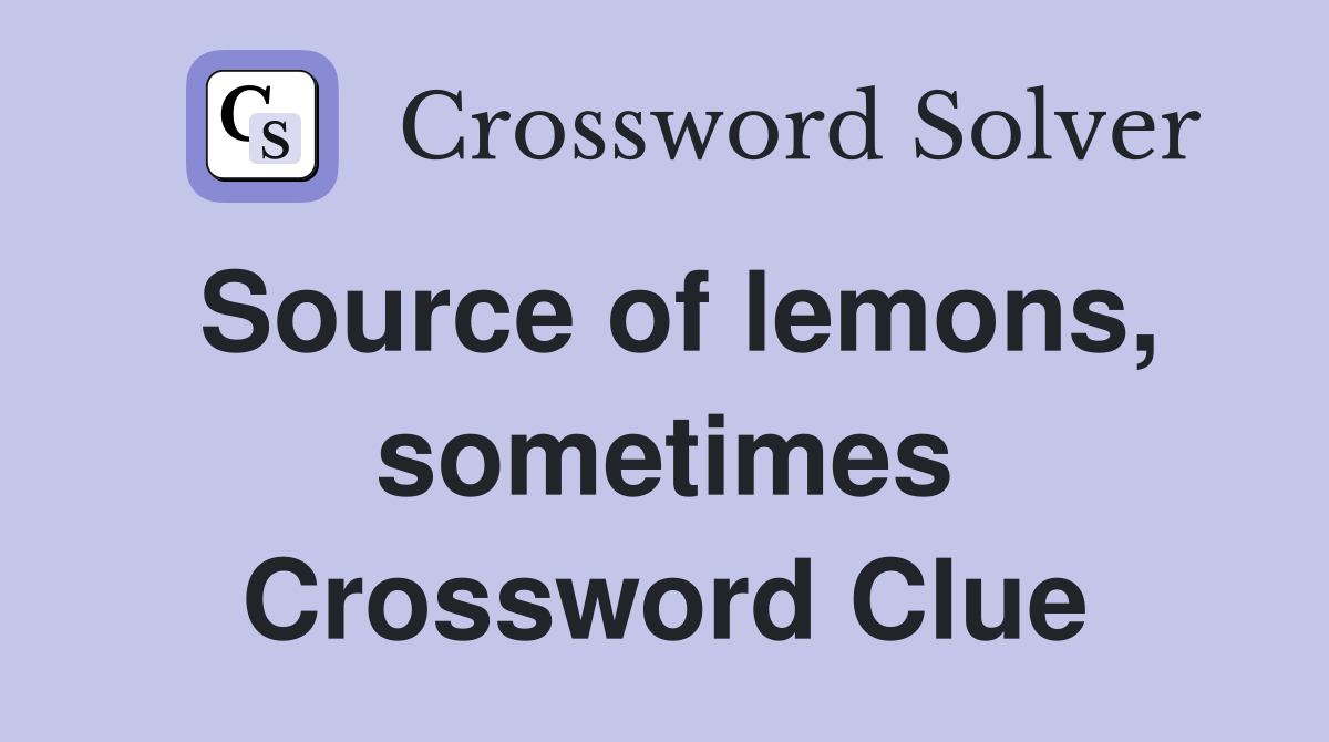 Source of lemons, sometimes Crossword Clue