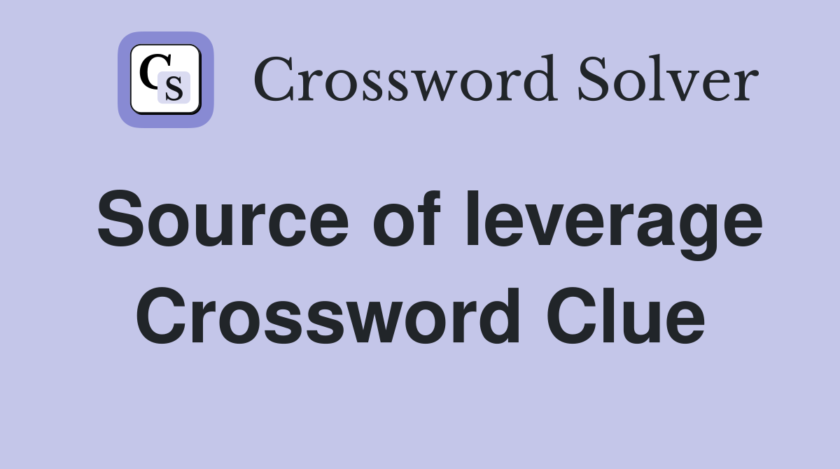Source of leverage Crossword Clue