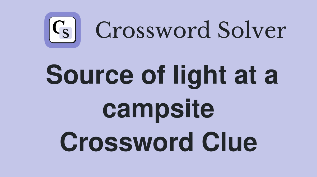 Source of light at a campsite Crossword Clue