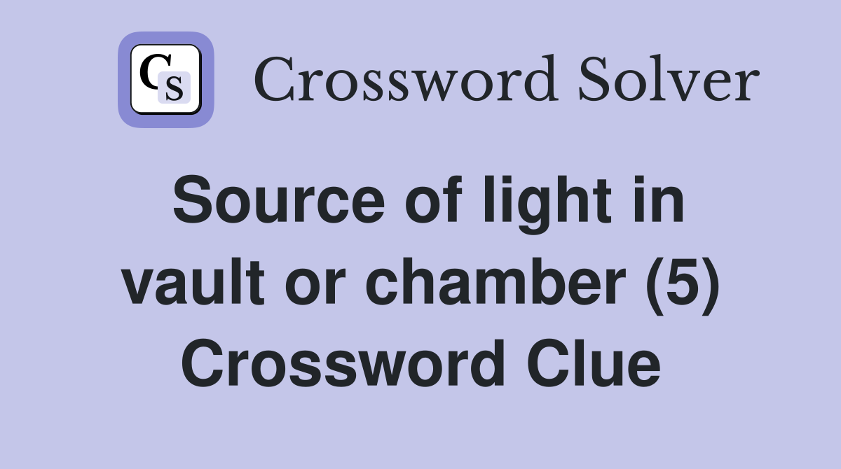 Source of light in vault or chamber (5) Crossword Clue