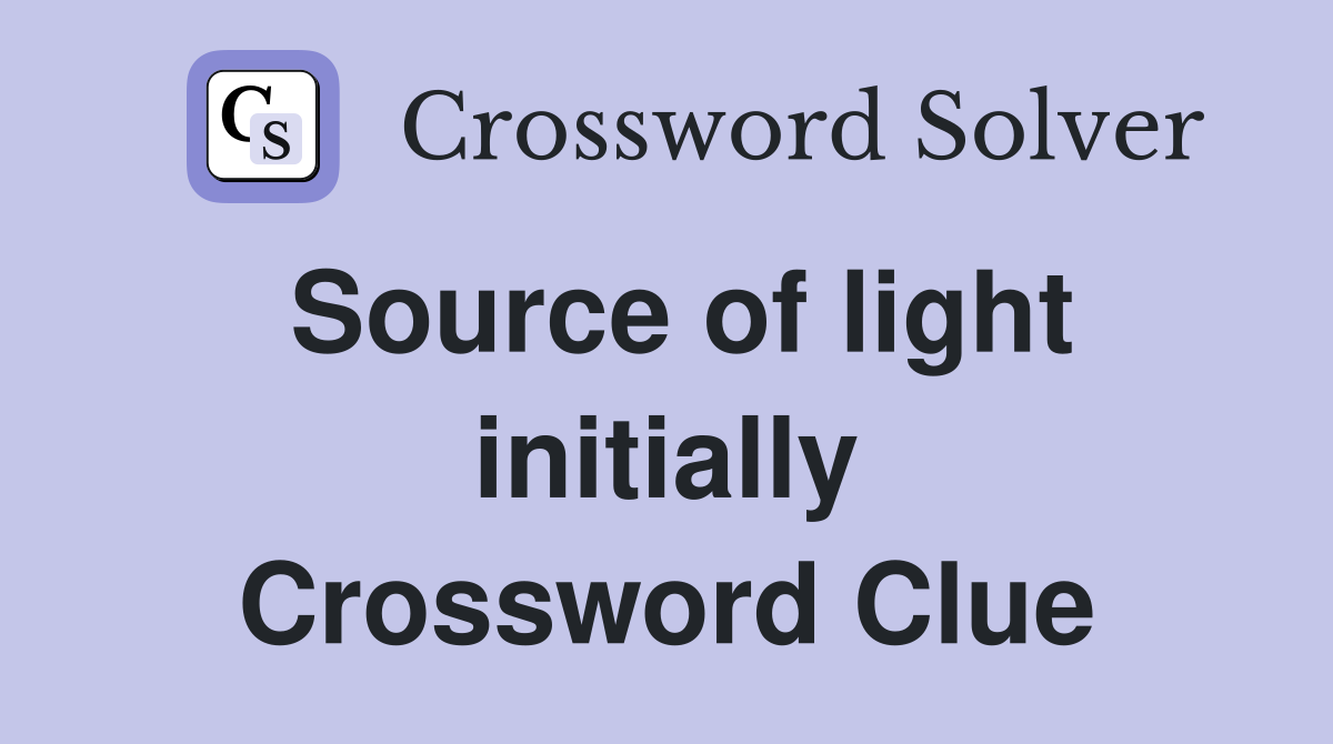 Source of light initially Crossword Clue