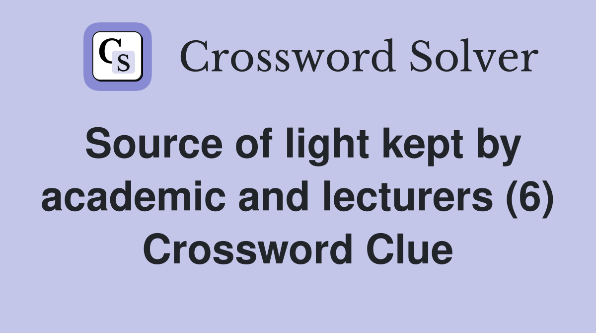Source of light kept by academic and lecturers (6) Crossword Clue