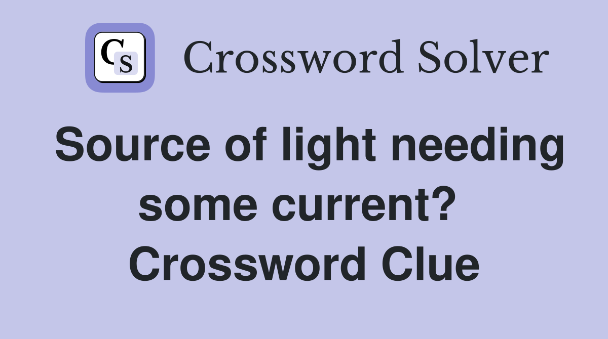 Source of light needing some current?  Crossword Clue