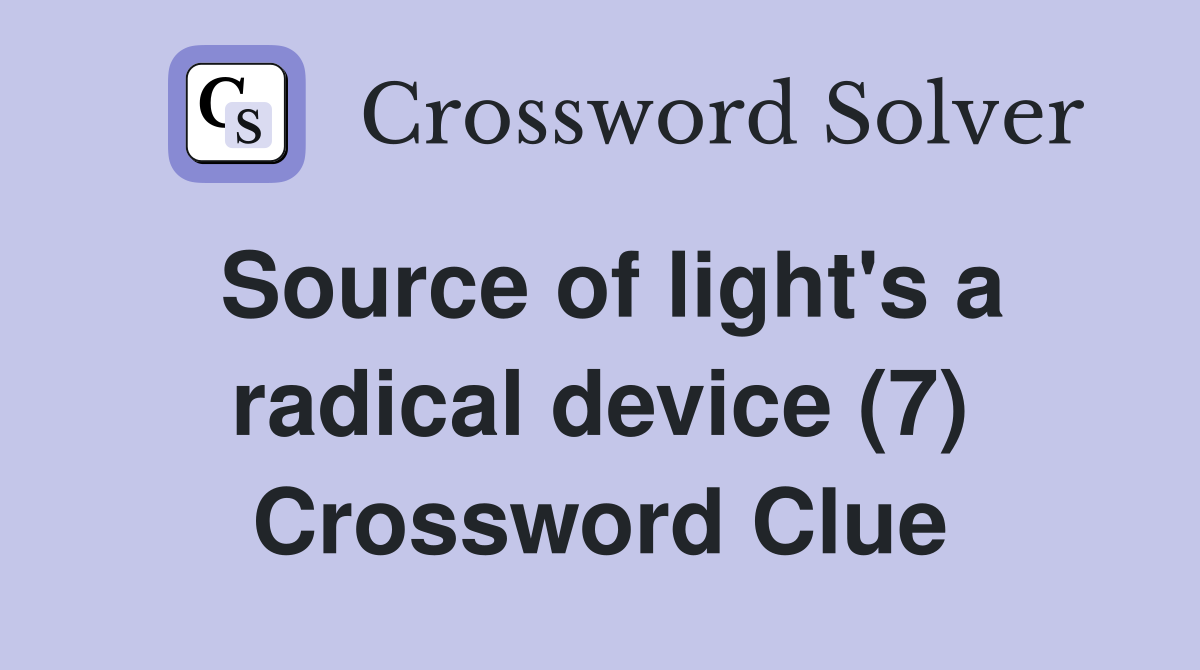 Source of light's a radical device (7) Crossword Clue