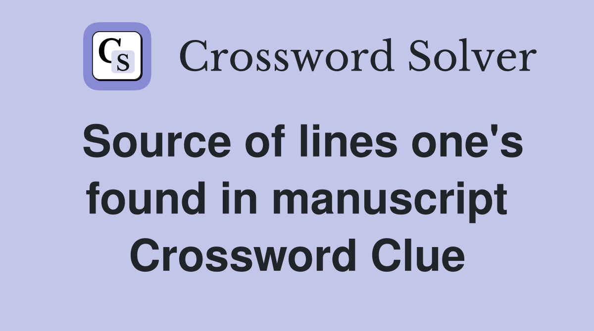 Source of lines one's found in manuscript Crossword Clue