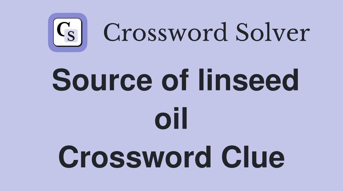 Source of linseed oil Crossword Clue