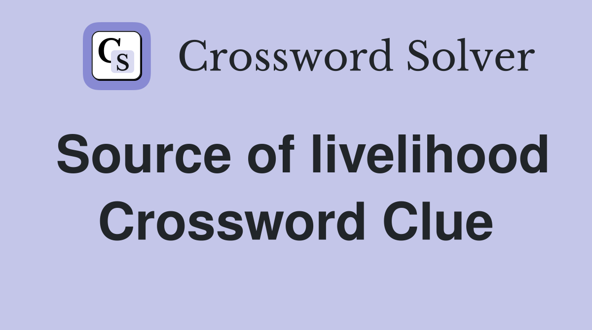 Source of livelihood Crossword Clue