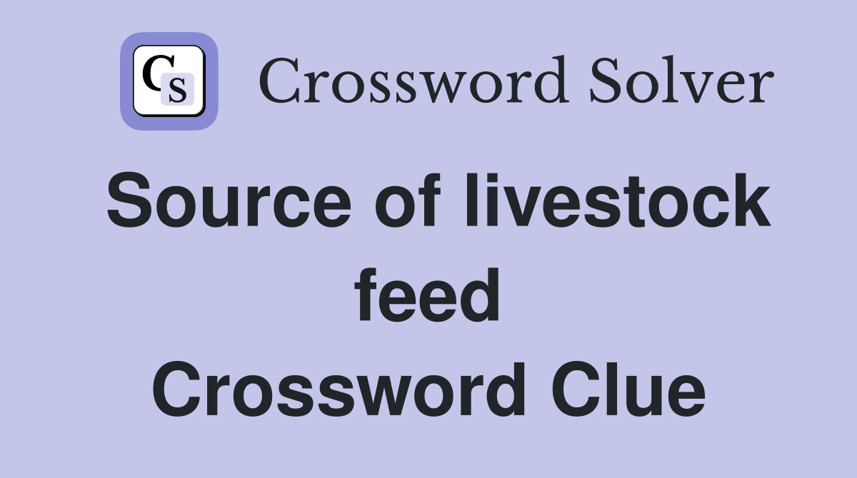 Source of livestock feed Crossword Clue