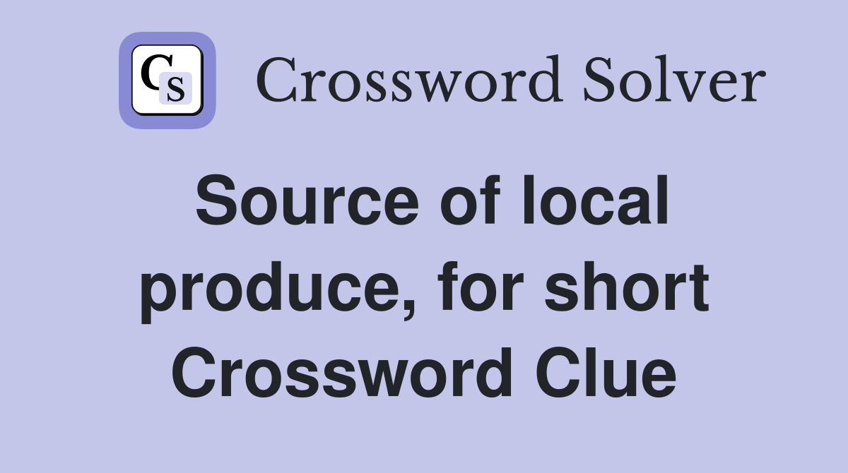 Source of local produce, for short Crossword Clue