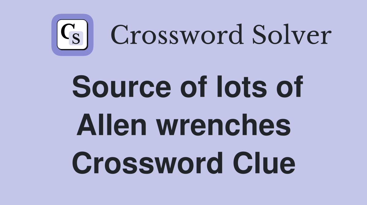 Source of lots of Allen wrenches Crossword Clue