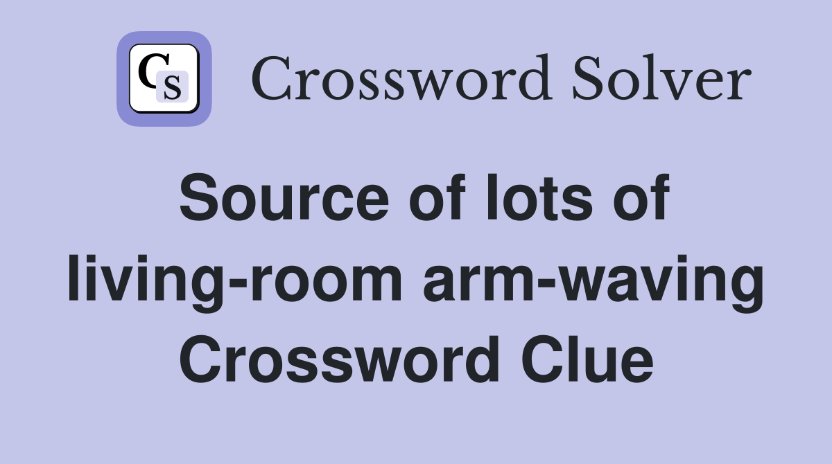 Source of lots of living-room arm-waving Crossword Clue