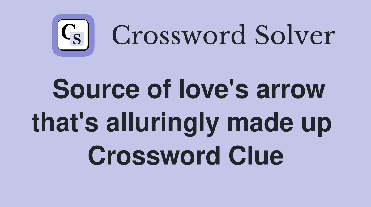 Source of love's arrow that's alluringly made up  Crossword Clue