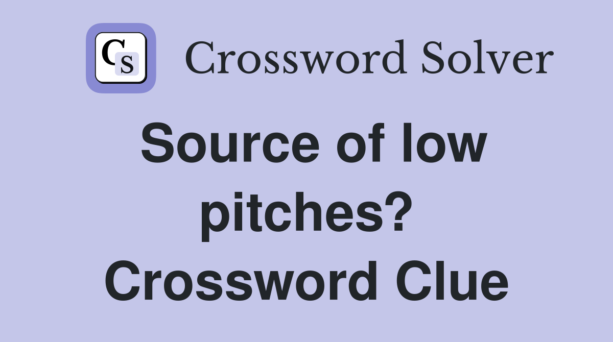 Source of low pitches? Crossword Clue
