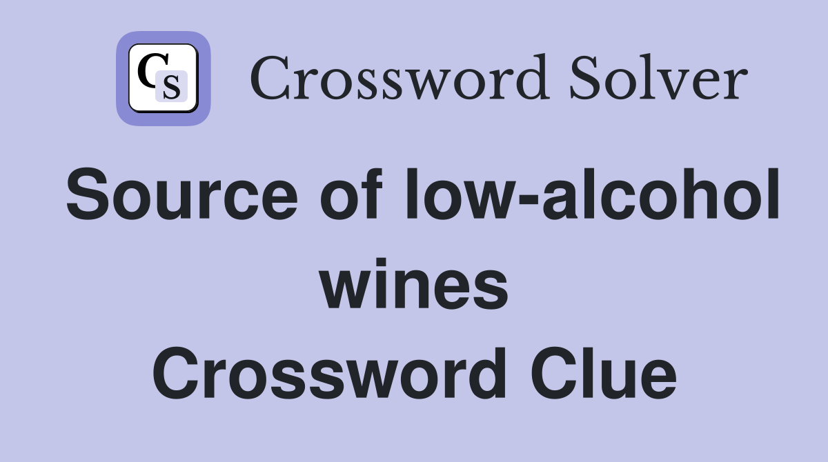 Source of low-alcohol wines Crossword Clue