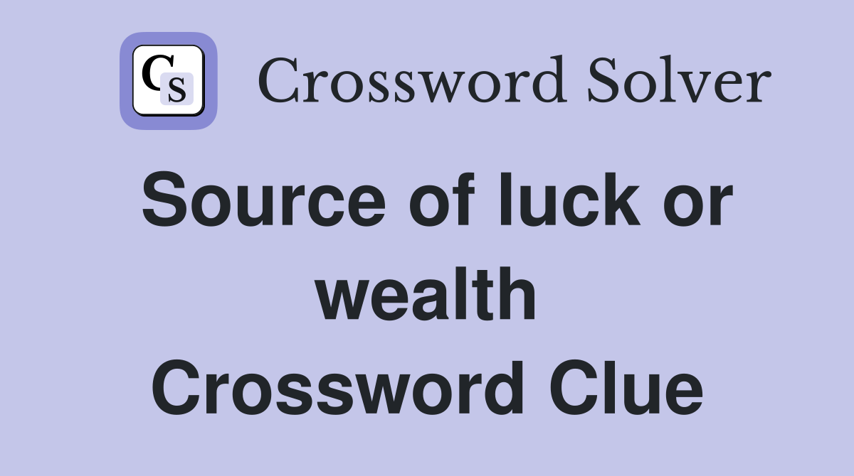 Source of luck or wealth Crossword Clue