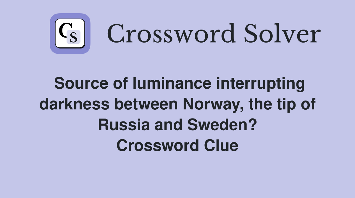 Source of luminance interrupting darkness between Norway, the tip of Russia and Sweden? Crossword Clue