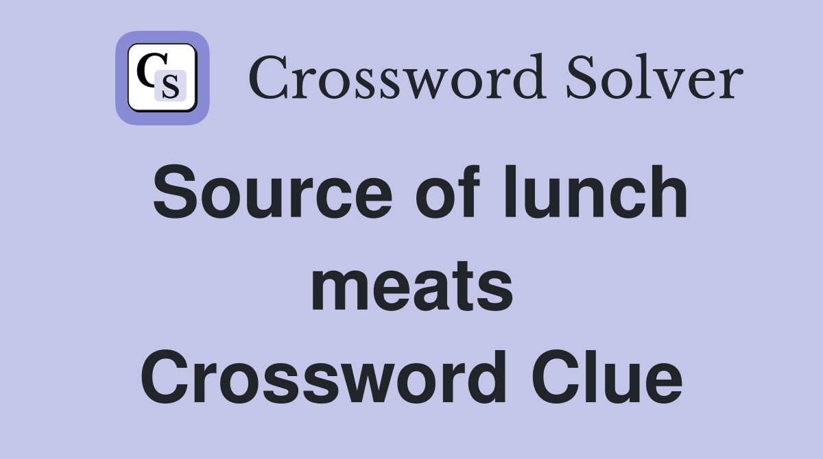 Source of lunch meats Crossword Clue