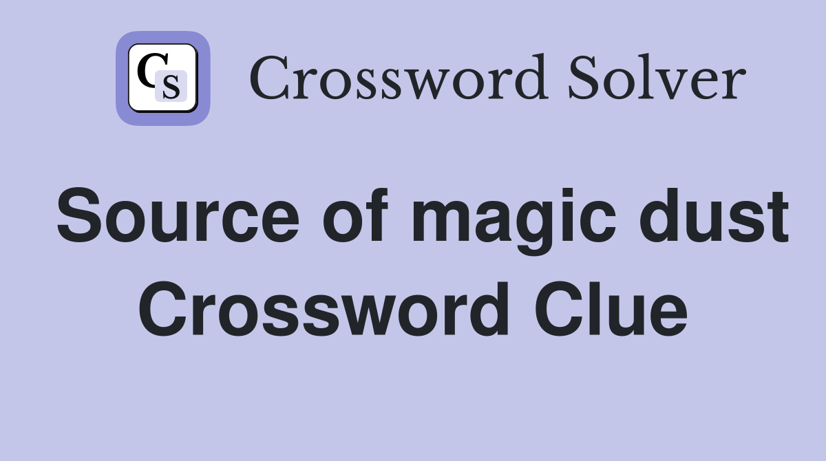 Source of magic dust Crossword Clue