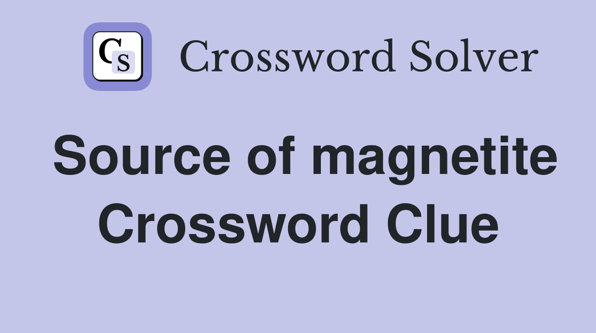 Source of magnetite Crossword Clue