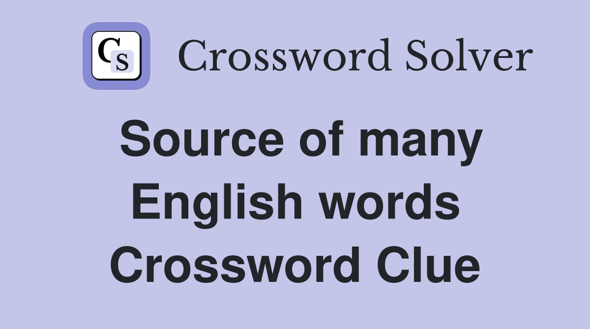 Source of many English words Crossword Clue