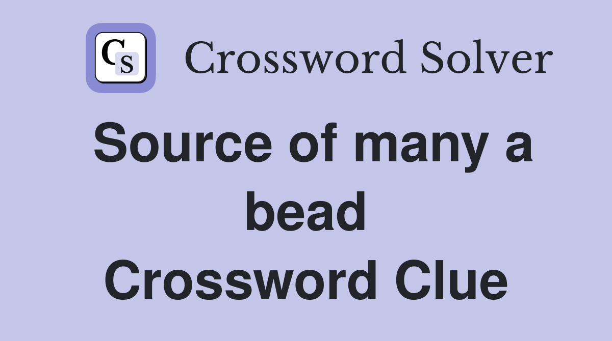 Source of many a bead Crossword Clue