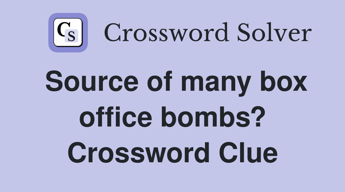 Source of many box office bombs? Crossword Clue