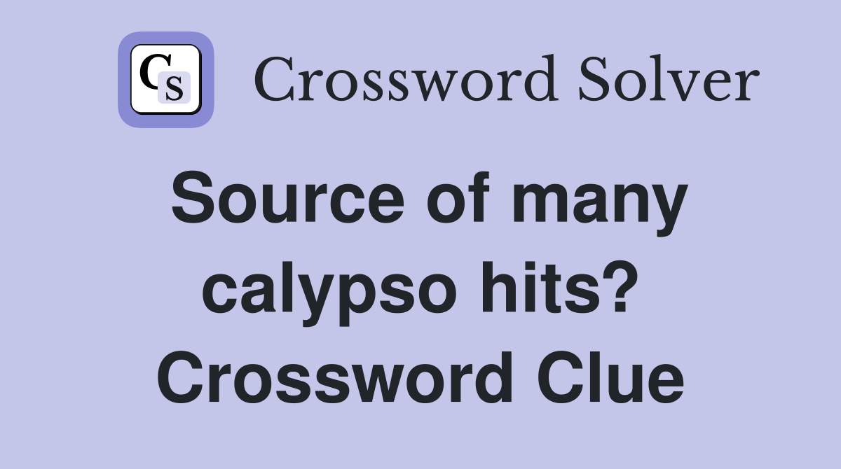 Source of many calypso hits? Crossword Clue