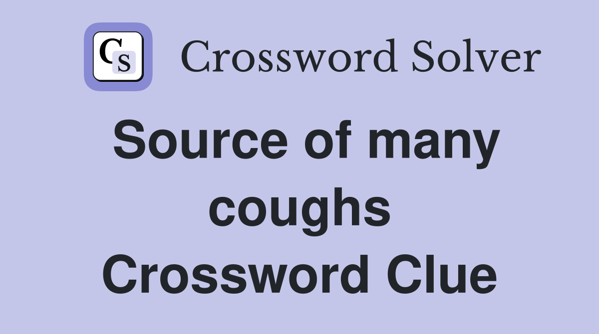 Source of many coughs Crossword Clue