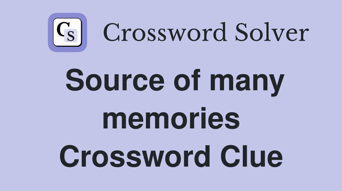 Source of many memories Crossword Clue
