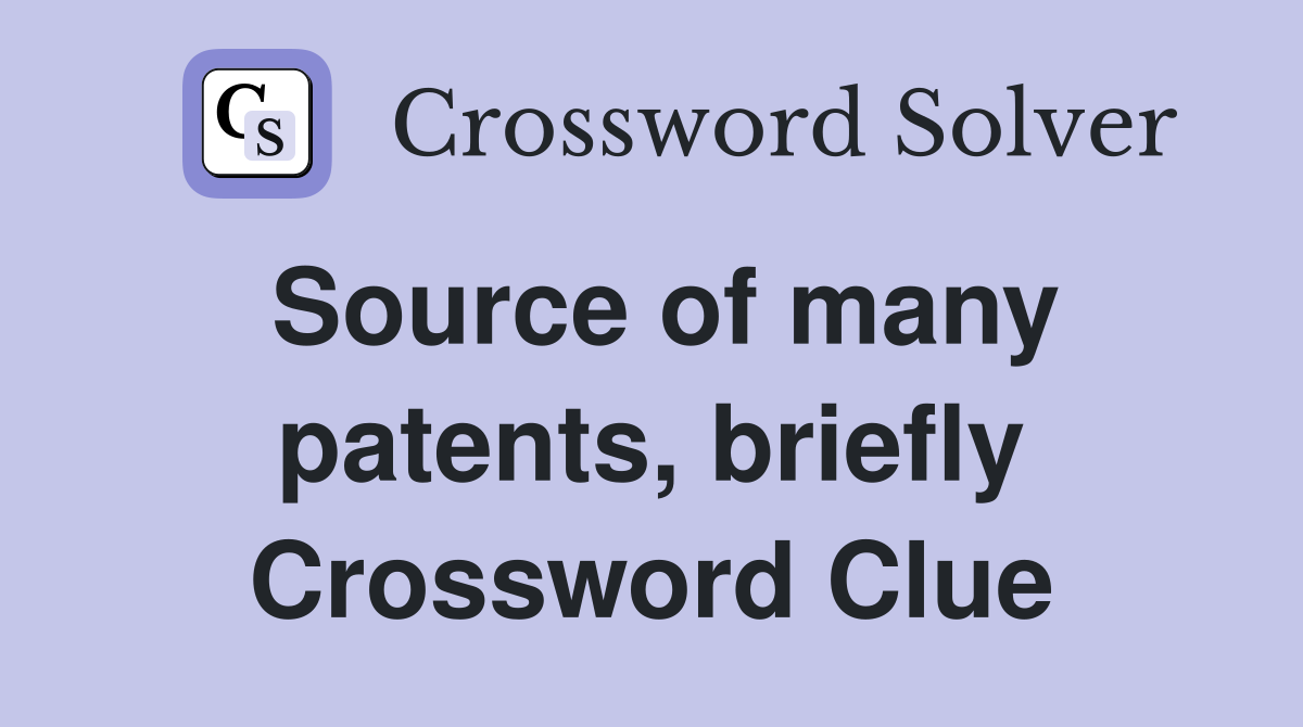 Source of many patents, briefly Crossword Clue