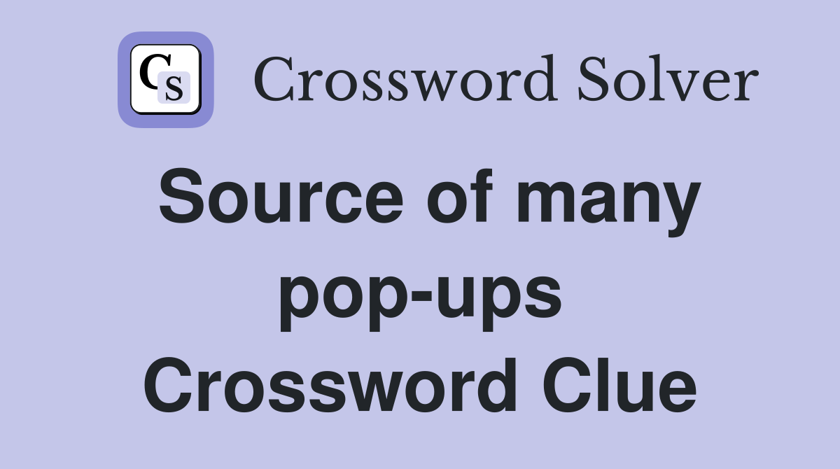 Source of many pop-ups Crossword Clue