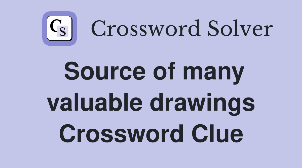 Source of many valuable drawings Crossword Clue