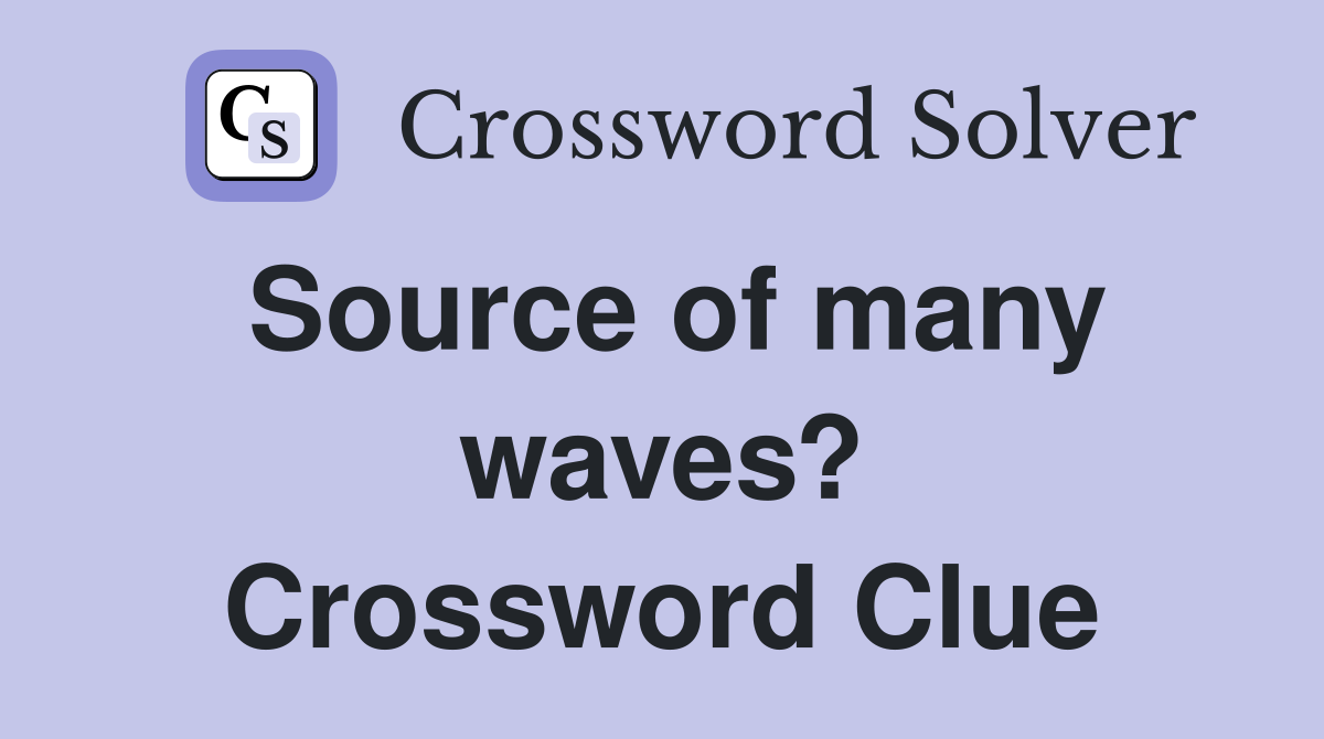 Source of many waves? Crossword Clue