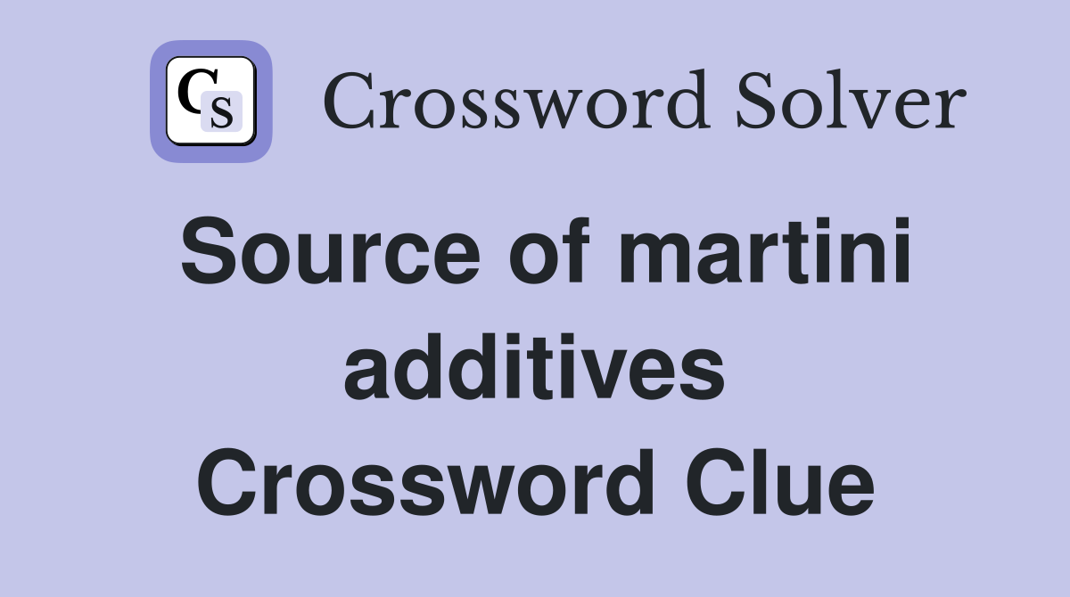 Source of martini additives Crossword Clue