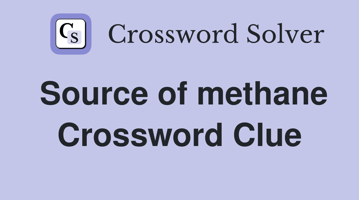 Source of methane Crossword Clue