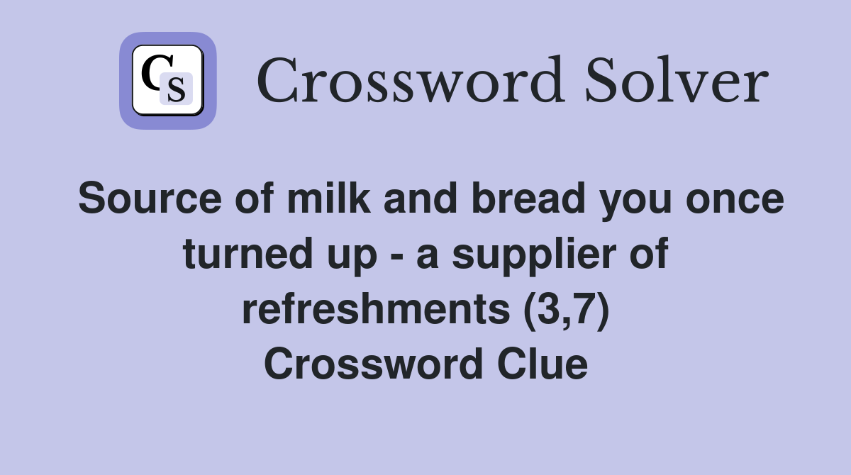 Source of milk and bread you once turned up - a supplier of refreshments (3,7) Crossword Clue