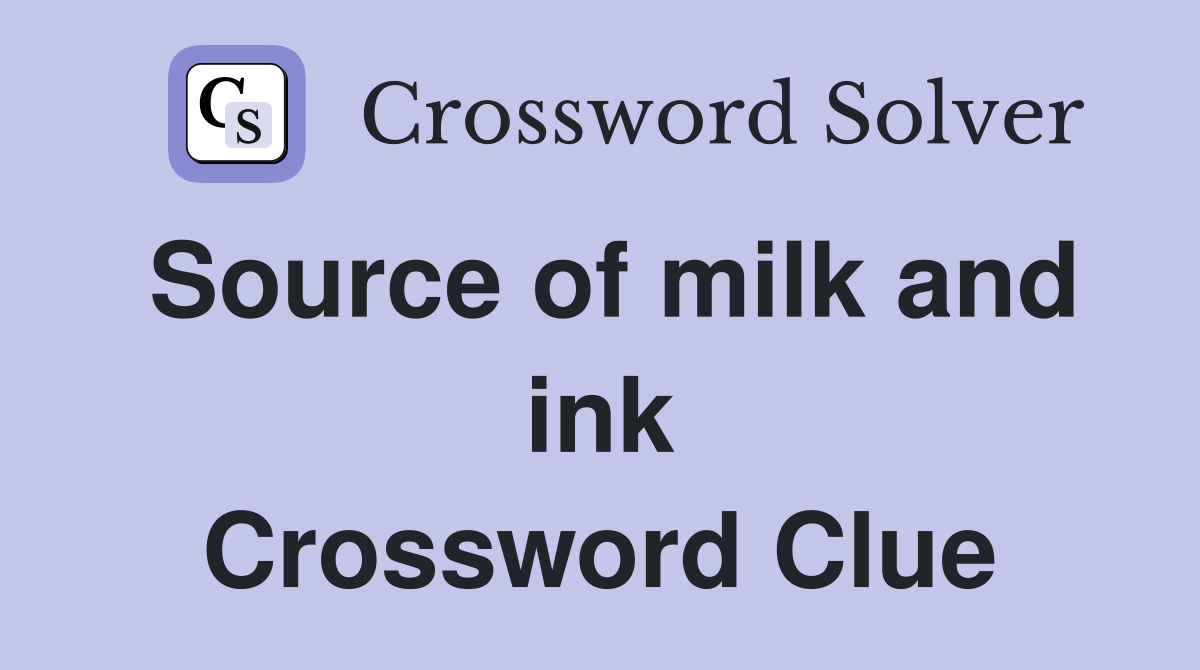 Source of milk and ink Crossword Clue