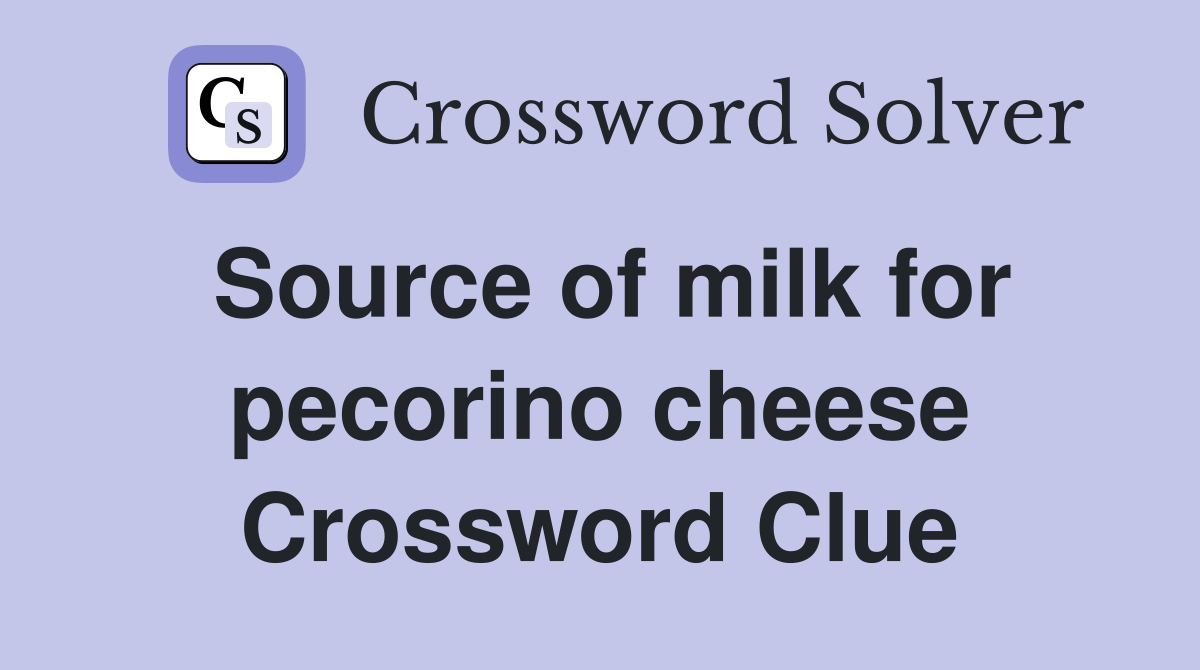 Source of milk for pecorino cheese Crossword Clue