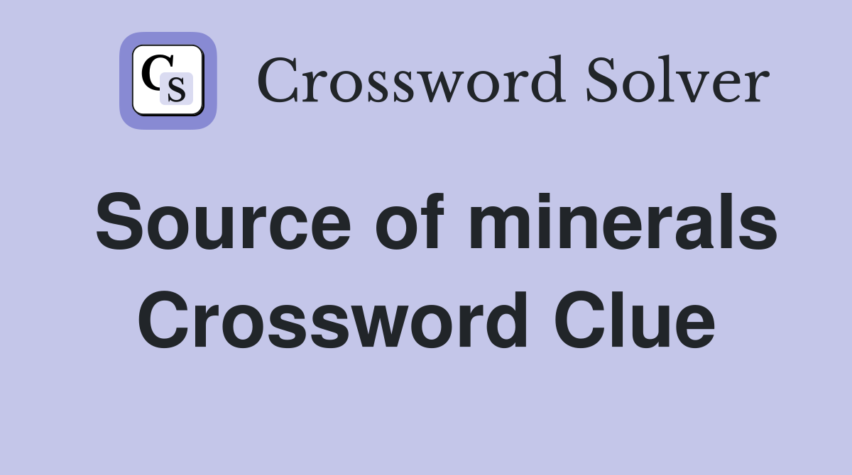 Source of minerals Crossword Clue