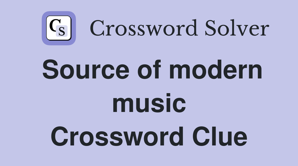 Source of modern music Crossword Clue