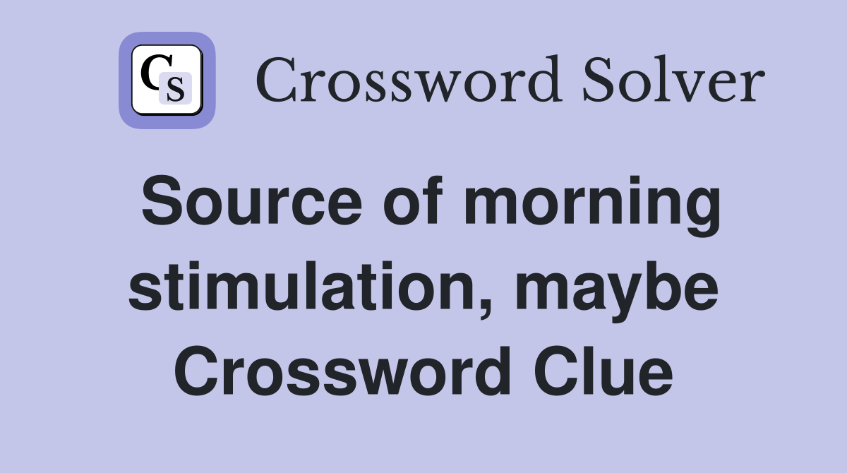 Source of morning stimulation, maybe Crossword Clue