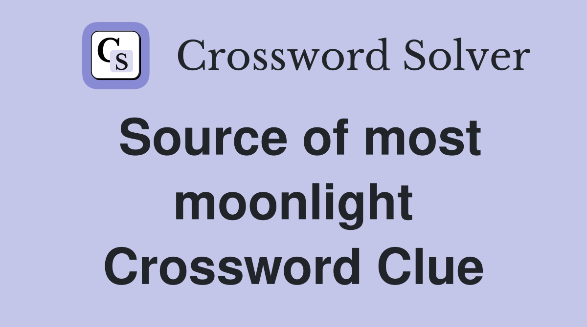 Source of most moonlight Crossword Clue