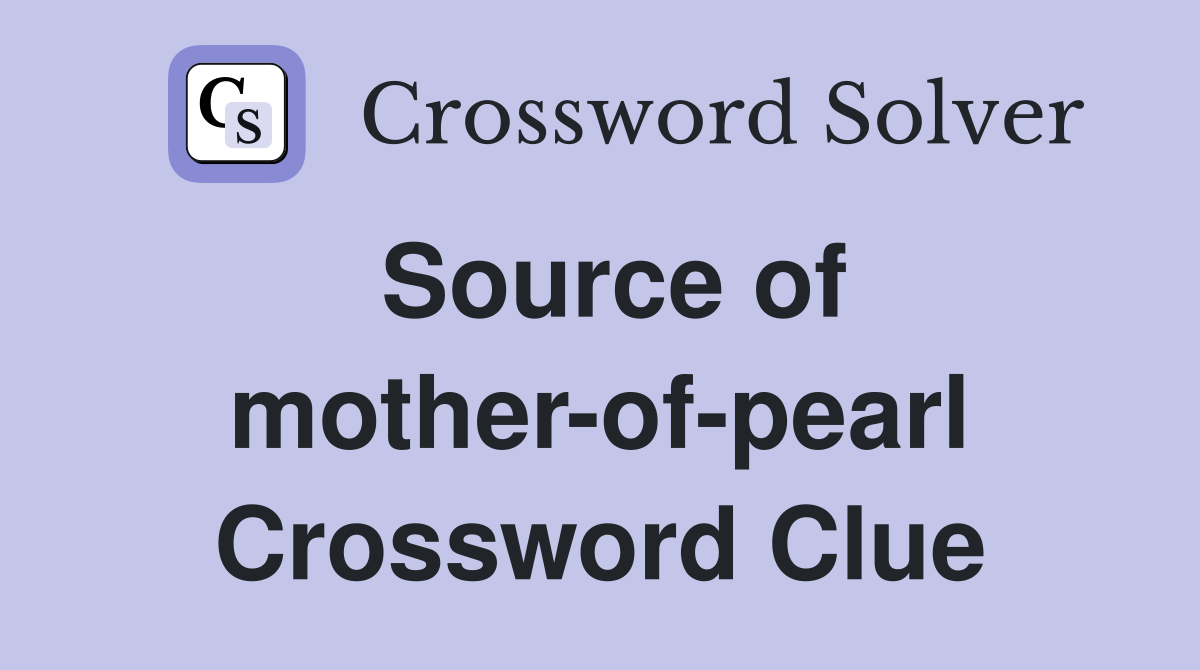Source of mother-of-pearl Crossword Clue