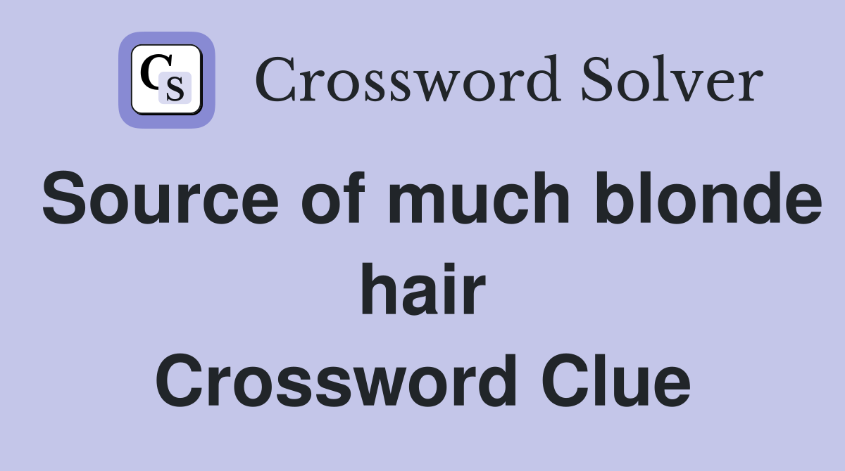 Source of much blonde hair Crossword Clue