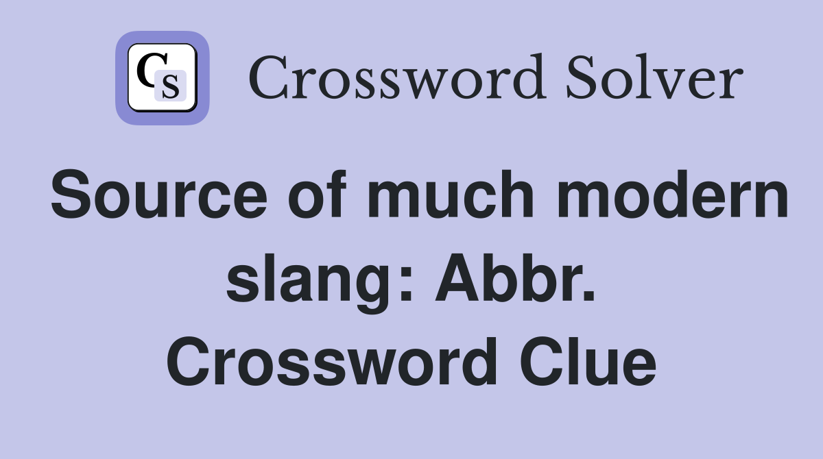 Source of much modern slang: Abbr. Crossword Clue