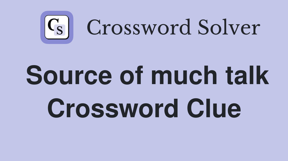 Source of much talk Crossword Clue