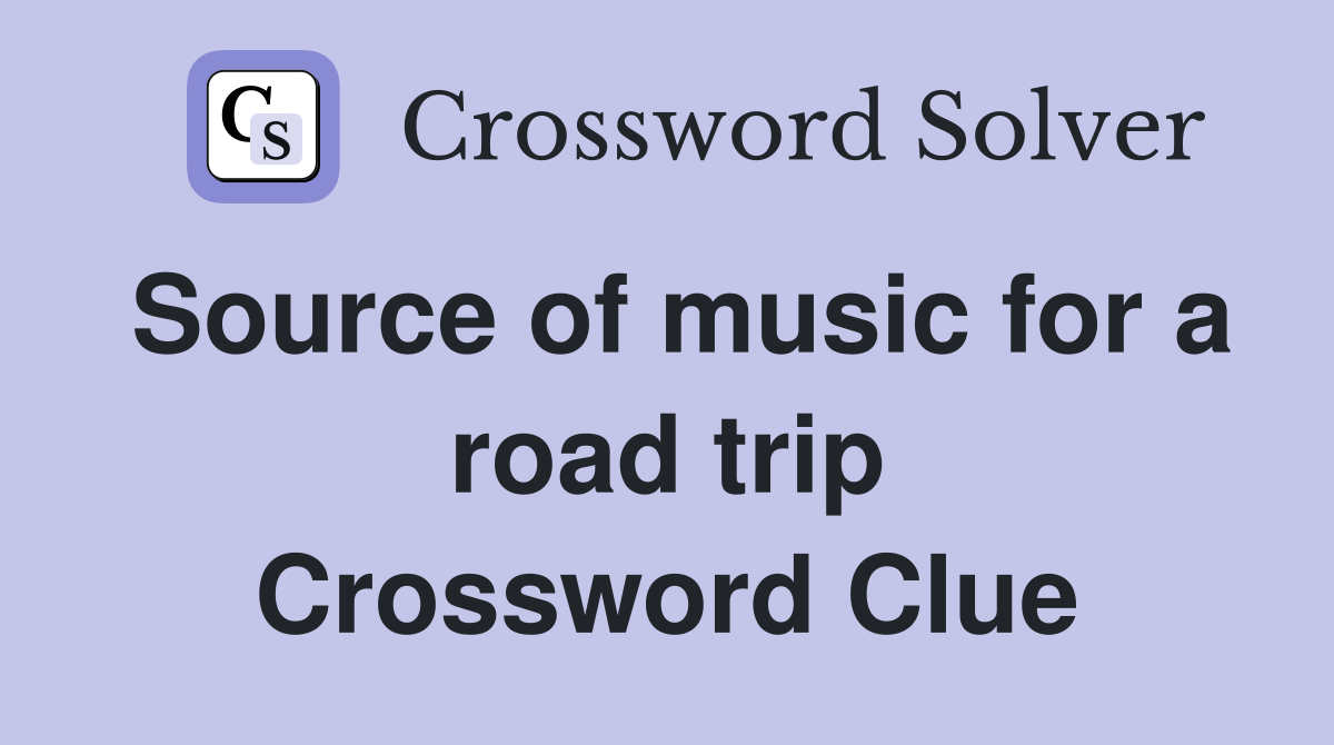 Source of music for a road trip Crossword Clue